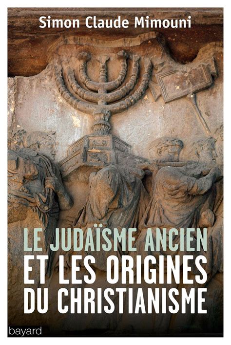 Quel Est La Religion La Plus Ancienne - Le judaïsme ancien et les origines du christianisme - Bayard Editions