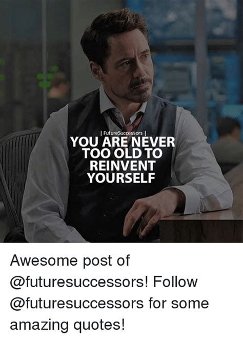 Futuresuccessors I You Are Never Too Old To Reinvent Yourself Awesome