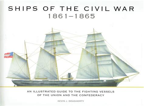 Ships Of The Civil War 1861 1865 An Illustrated Guide To The Fighting