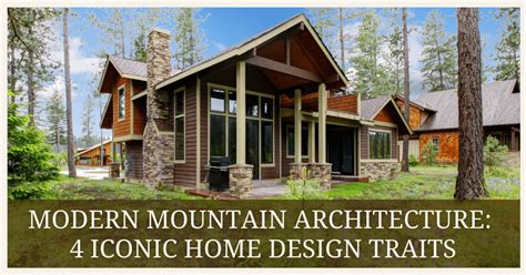Modern Mountain Architecture 4 Iconic Home Design Traits