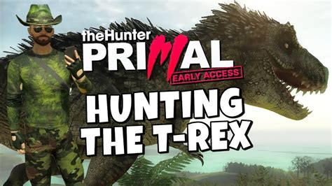 The Hunter Primal Hunting The T Rex Youtube