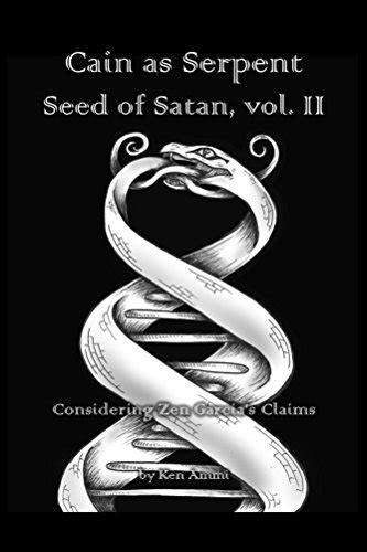 Cain As Serpent Seed Of Satan Vol Ii Considering Zen Garcias Claims