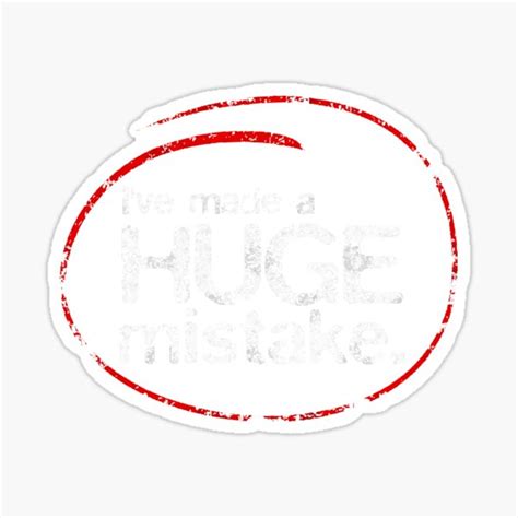 Ive Made A Huge Mistake Sticker For Sale By Rafaeldiaz12 Redbubble