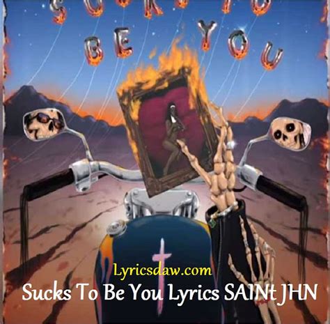 Saint Jhn Sucks To Be You Lyrics Whіlе Тhе Wоrld Wаѕ Вurnіng