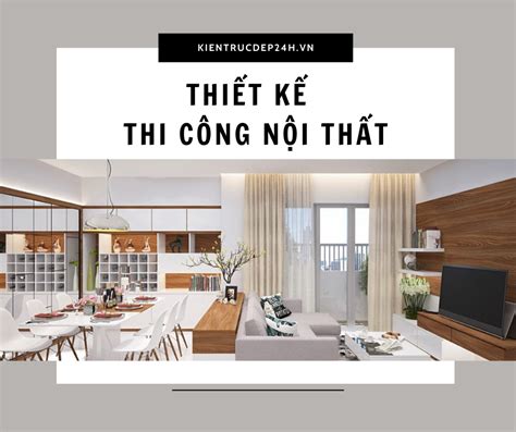 Thiết Kế Thi Công Nội Thất Trọn Gói Cao Cấp Giá Tận Xưởng