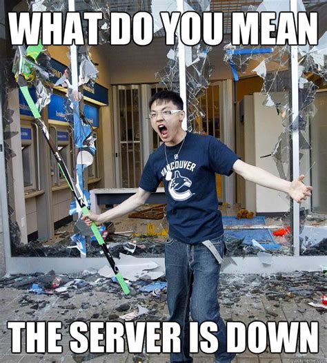 What Do You Mean The Server Is Down Rioting Asian Gamer Quickmeme