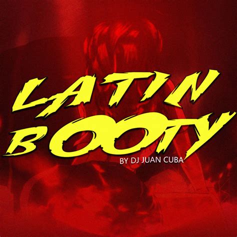 Latin Booty Song By Dj Juan Cuba Spotify