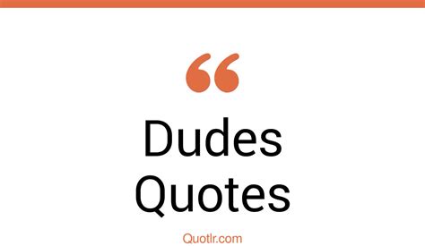 35 Eye Opening Dudes Quotes That Will Inspire Your Inner Self