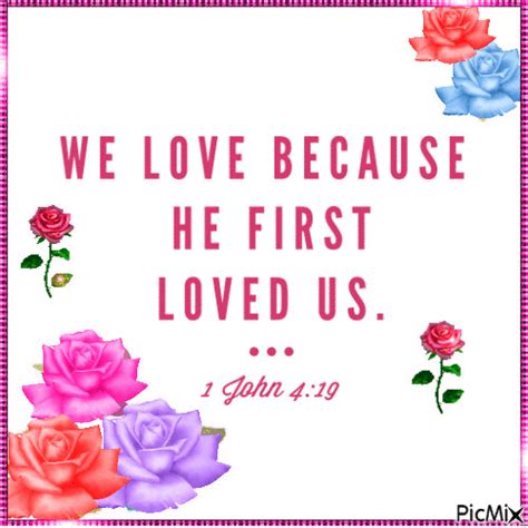 We Love Because He First Loved Us God Bless You Kim Ly Bible Verses