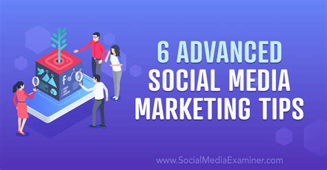 6 Advanced Social Media Marketing Tips Social Media Examiner