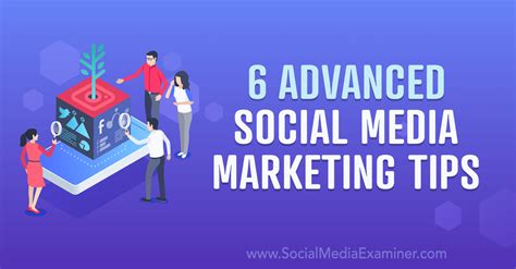 6 advanced social media marketing tips social media examiner