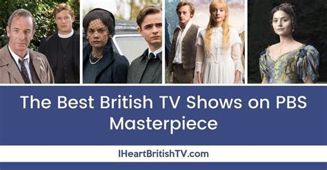 The Best British Tv Shows On Bbc Masterpiece