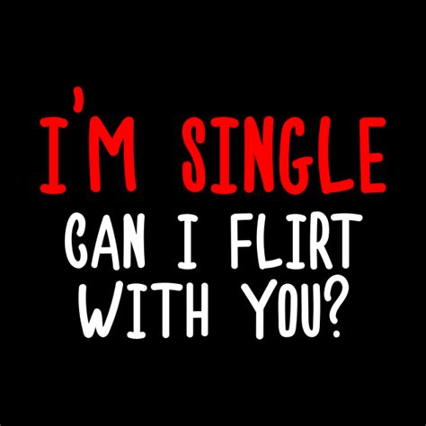 Im Single Can I Flirt With You Funny Sayings Silly Jokes Single Life Mask Teepublic