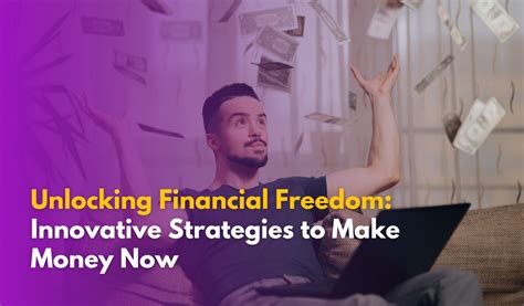Unlocking Financial Freedom: Innovative Strategies to Make Money Now