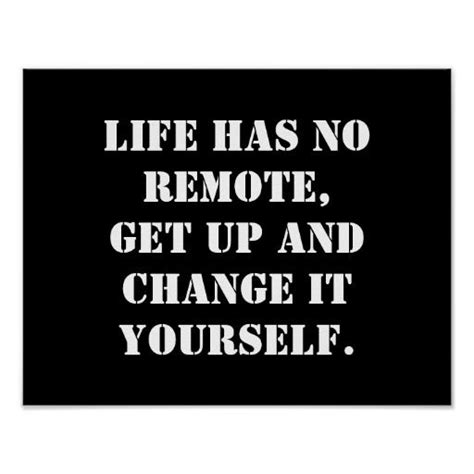 Life Has No Remote Get Up And Change It Life Has No Remote Get Up