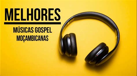 It is ideal to listen. As Melhores Músicas Gospel Moçambicanas 2019 - YouTube