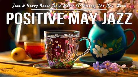 Positive May Jazz ☕ Great Morning Mood Jazz Music And Happy Bossa Nova
