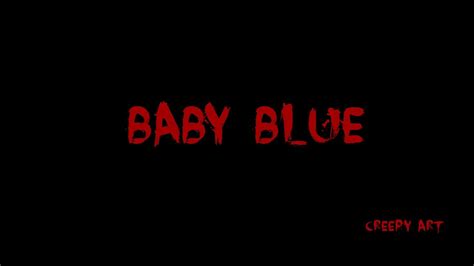 Creepypasta 1 Baby Blue Youtube