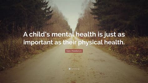 Kate Middleton Quote A Childs Mental Health Is Just As Important As