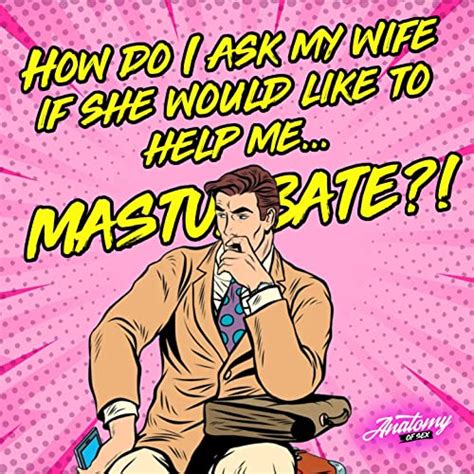 how do i ask my wife to help me masturbate patreon exclusive anatomy of us podcasts on