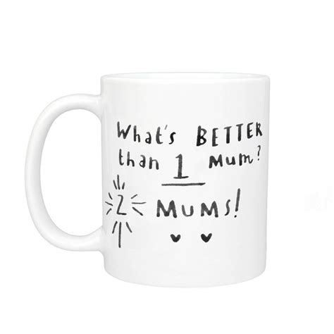 Whats Better Than One Mum Two Mums Mug By Ellie Ellie