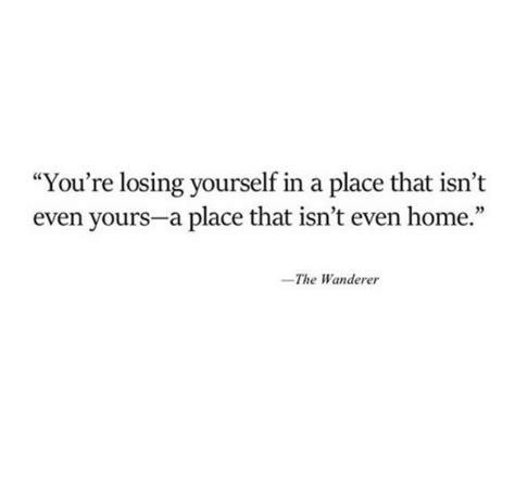 Youre Losing Yourself In A Place That Isnt Even Yours A Place That