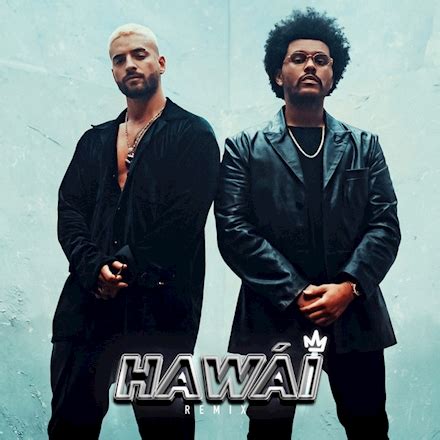 It could be that you don't need anything, apparently nothing. Maluma & The Weeknd - Hawái (Remix)