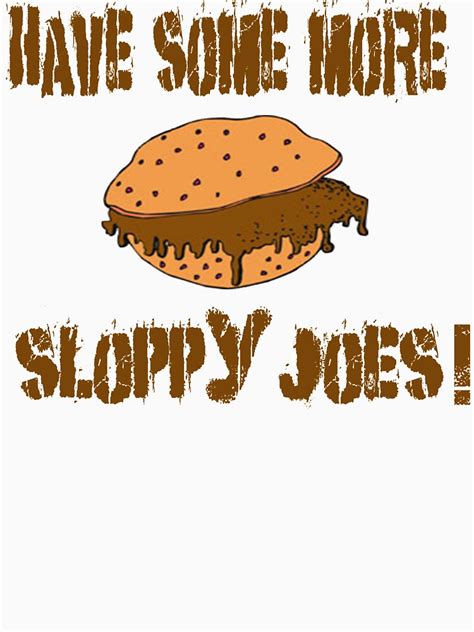 Have Some More Sloppy Joes T Shirt By Movie Shirts Redbubble