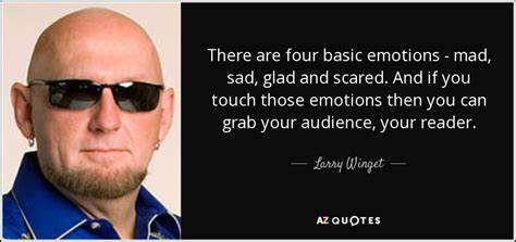 Larry Winget Quote There Are Four Basic Emotions Mad Sad Glad And