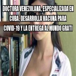 Your browser does not support html5 video. Meme Personalizado - Doctora Venezolana, especializada en ...