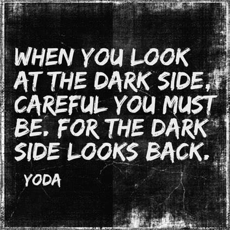 A Black And White Photo With The Words When You Look At The Dark Side