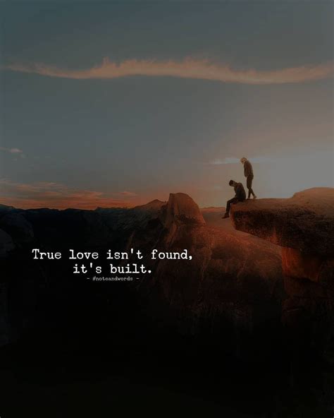 True Love Isnt Found Its Built Love Quotes And Saying Love