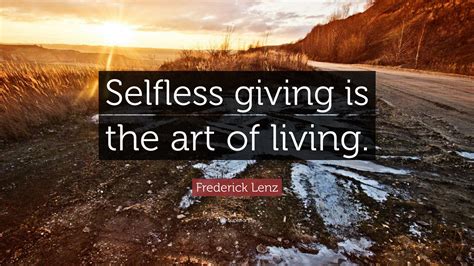 Frederick Lenz Quote Selfless Giving Is The Art Of Living