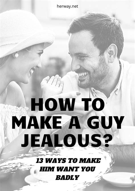 How To Make A Guy Jealous 13 Ways To Make Him Want You Badly
