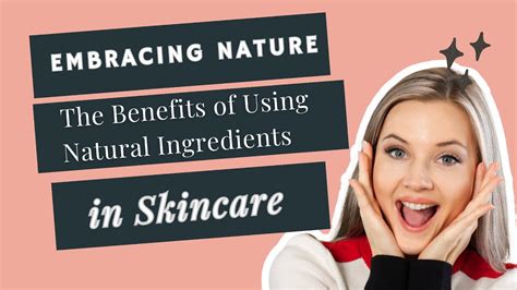 Embracing Nature The Benefits Of Using Natural Ingredients In Skincare Youtube
