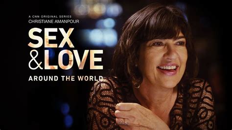 Christiane Amanpour Sex And Love Around The World Cnn Reality Series Where To Watch