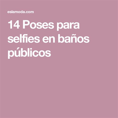 14 Ideas Para Selfies En Baños Públicos Poses Para Selfies Selfies