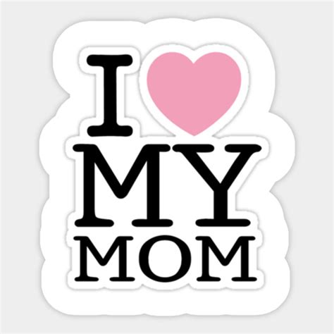 I Love My Mom Mom Sticker Teepublic