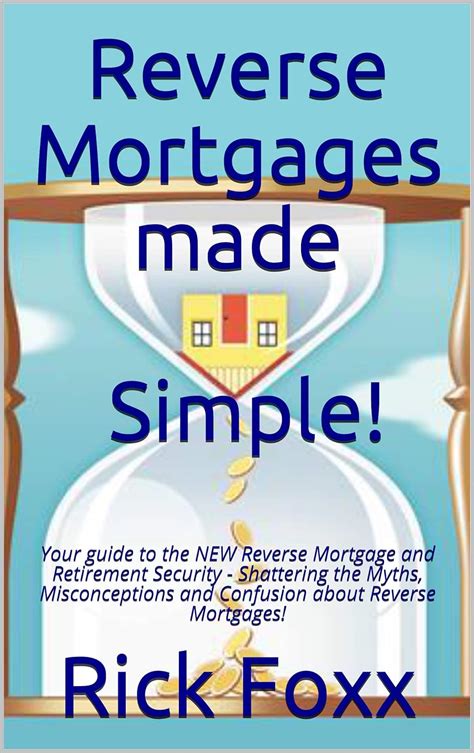 Reverse Mortgages Made Simple Your Guide To The New