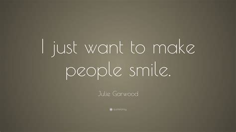 Julie Garwood Quote “i Just Want To Make People Smile”