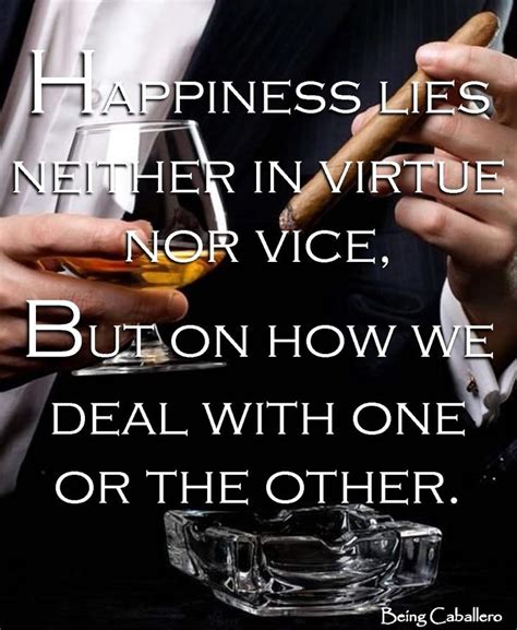 Happiness Lies Neither In Virtue Nor Vice But On How We Deal With One