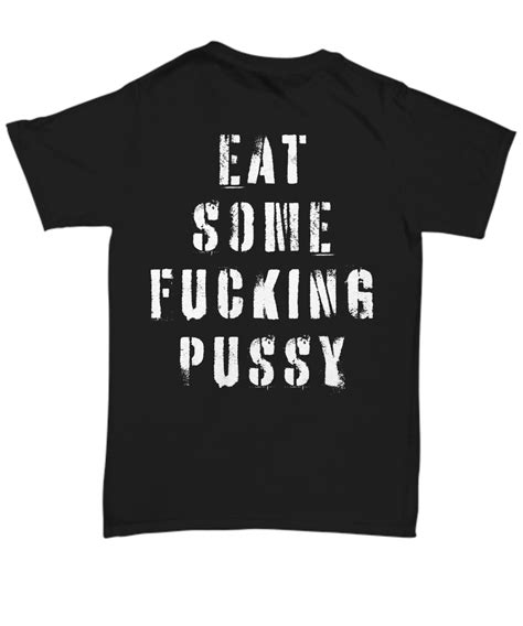 eat some fucking pussy