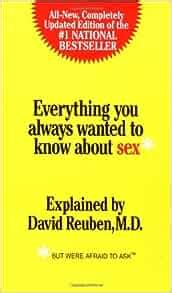 Everything You Always Wanted To Know About Sex But Were Afraid To Ask David R Reuben M D