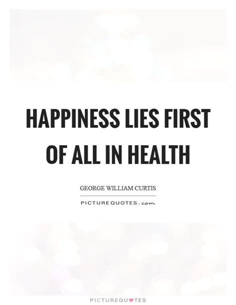 Happiness Lies First Of All In Health Picture Quotes