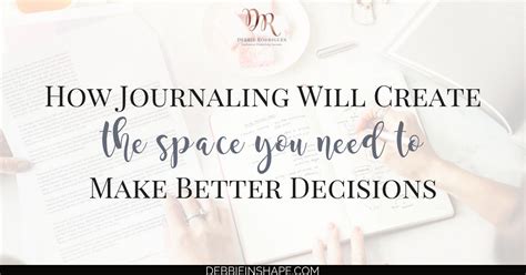 How Journaling Will Create The Space You Need To Make Better Decisions