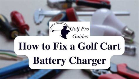 How To Fix A Golf Cart Battery Charger Complete Guide Golf Pro Guides