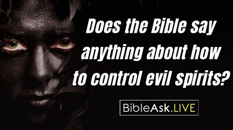 Does The Bible Say Anything About How To Control Evil Spirits Bibleask