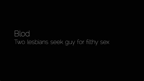 Blod Two Lesbians Seek Guy For Filthy Sex Youtube