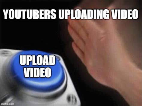 Youtubers Uploading Video Imgflip