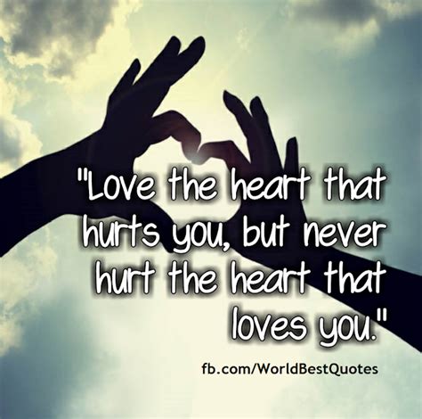 The World Best Quotes Love The Heart That Hurts You But Never Hurt